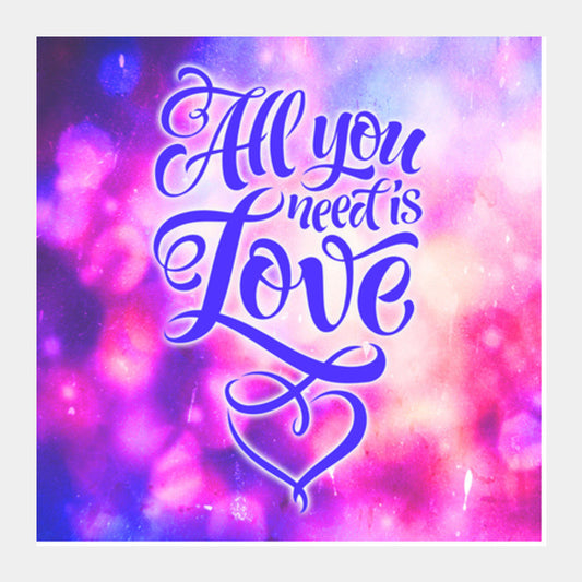 All You Need is Love Square Art Prints