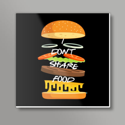 I Dont Share Food Square Art Prints