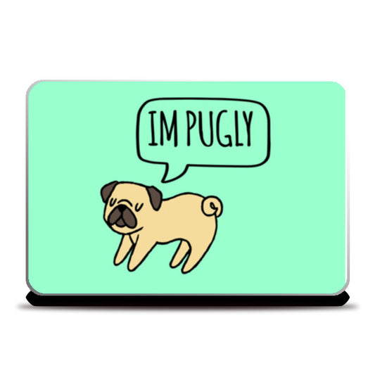 Im PUGLY Laptop Skins