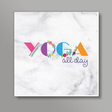 Yoga all day !! Square Art Prints