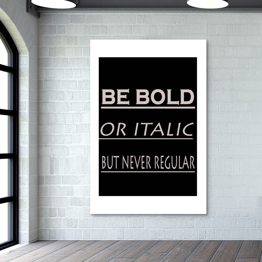 BE BOLD OR ITALIC Wall Art