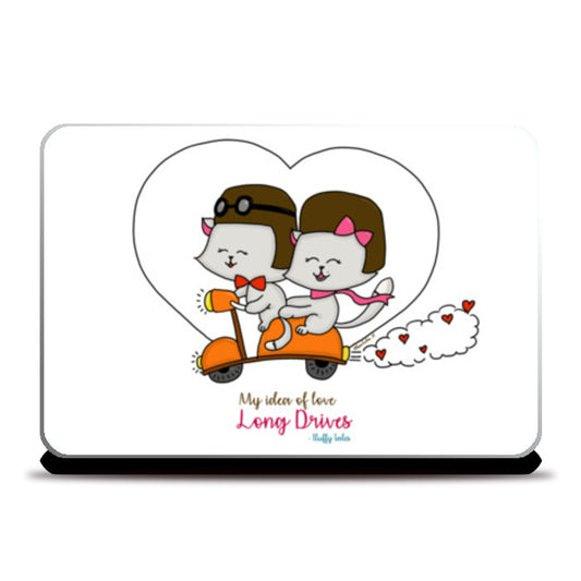 ROMANTIC KITTEN FLUFFY TALES, MY IDEA OF LOVE: Long Drives Laptop Skins