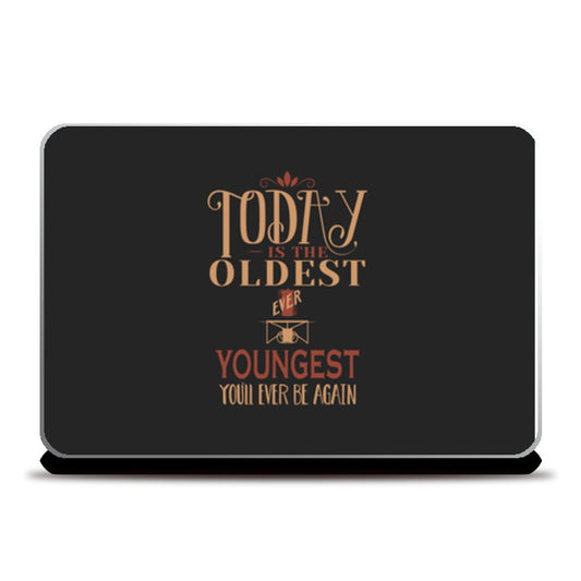 Today Is The Oldest Ever Youngest  Laptop Skins