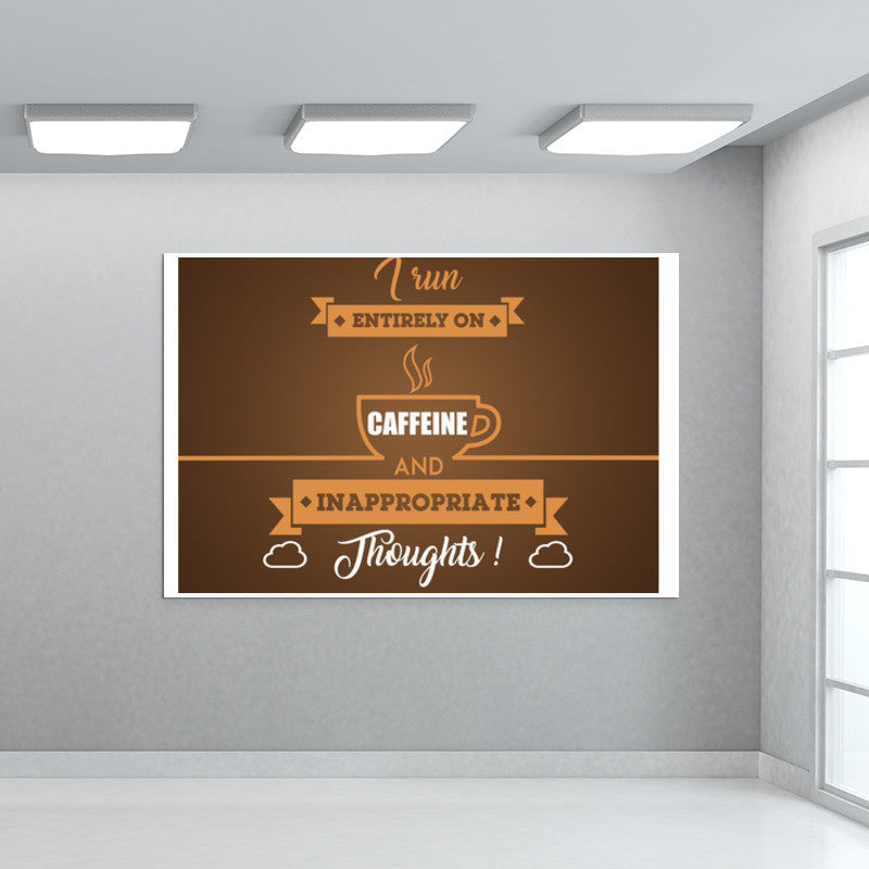 Sarcasm | I Run Entirely on Caffeine and Inappropriate Thoughts Wall Art