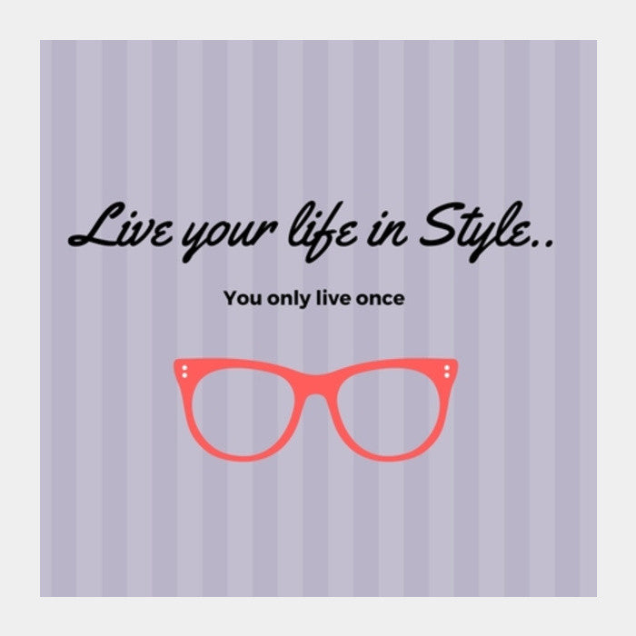 Live your life in Style Square Art Prints