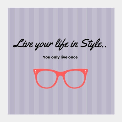 Live your life in Style Square Art Prints