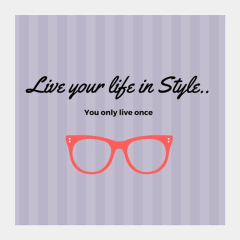 Live Your Life In Style Square Art Prints PosterGully Specials