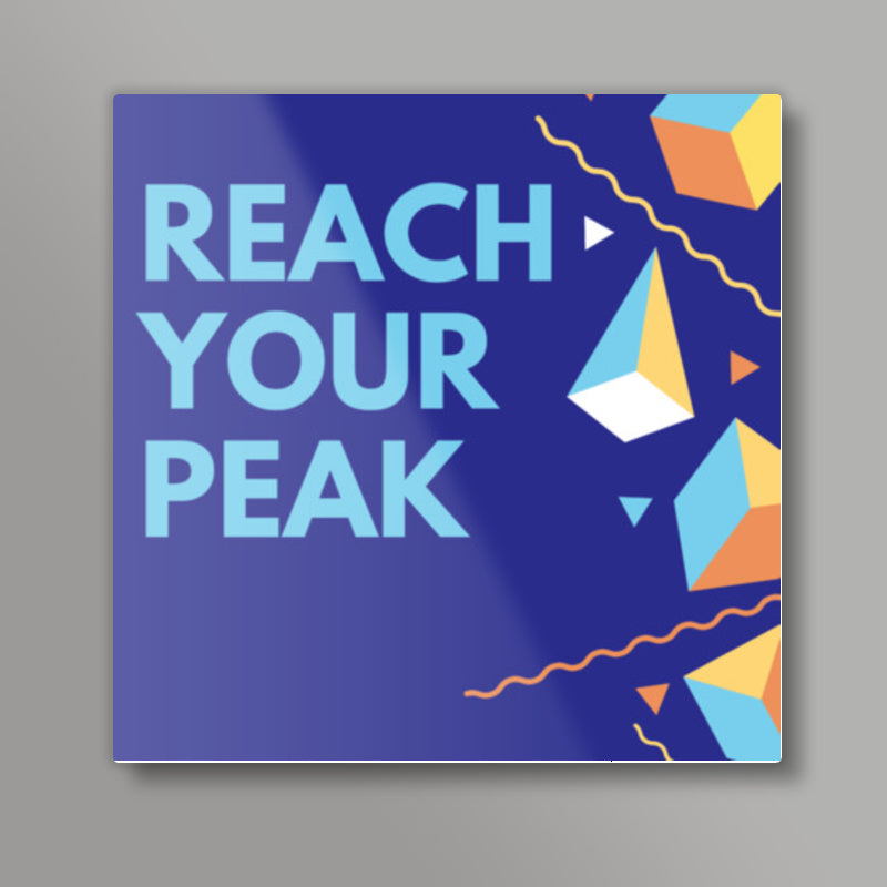 REACH YOUR PEAK Square Art Prints