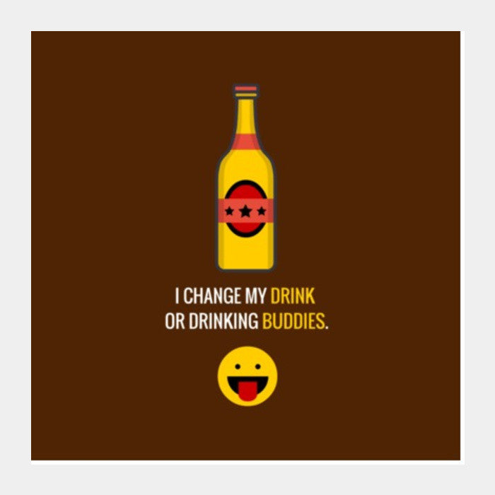 Square Art Prints, I change my drink or drinking buddies |  Square Art Prints