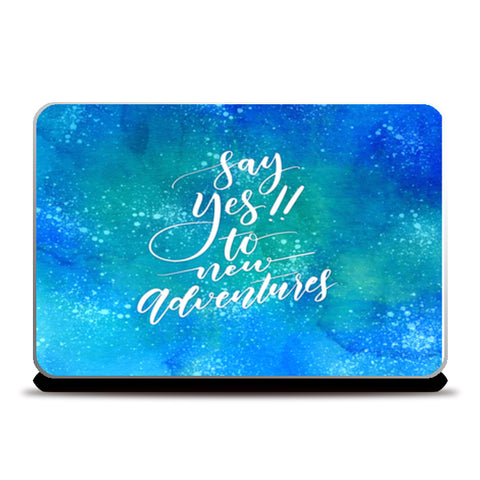 Say Yes To New Adventures Laptop Skins
