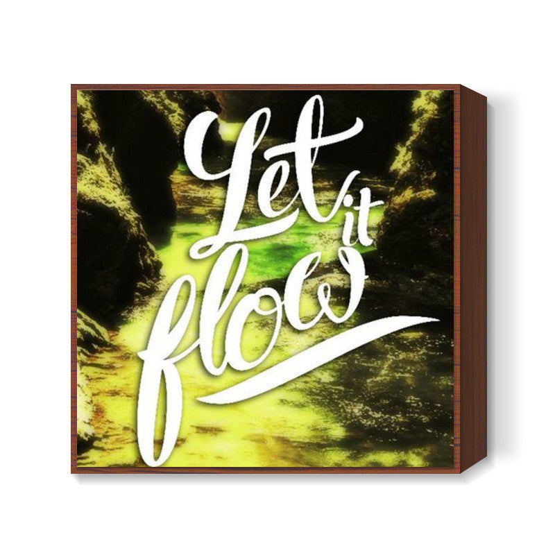 Let it Flow Square Art Prints