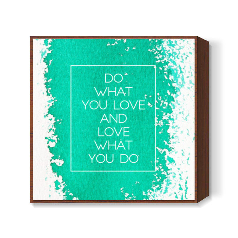 Do What you Love Square Art Prints