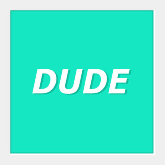 Dude Square Art Prints