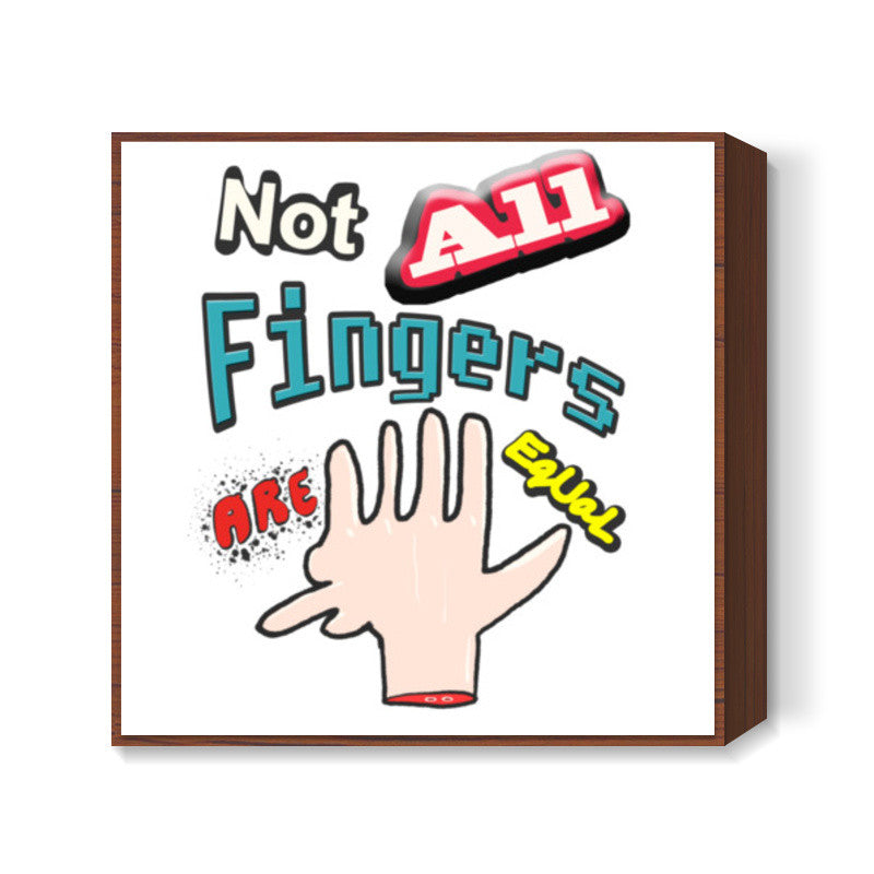 Not All Fingers Are Equal Square Art Prints