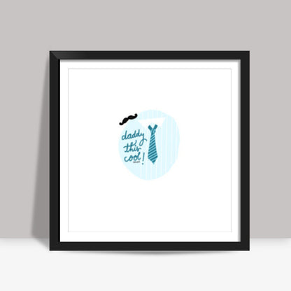 Daddy cool Square Art Prints