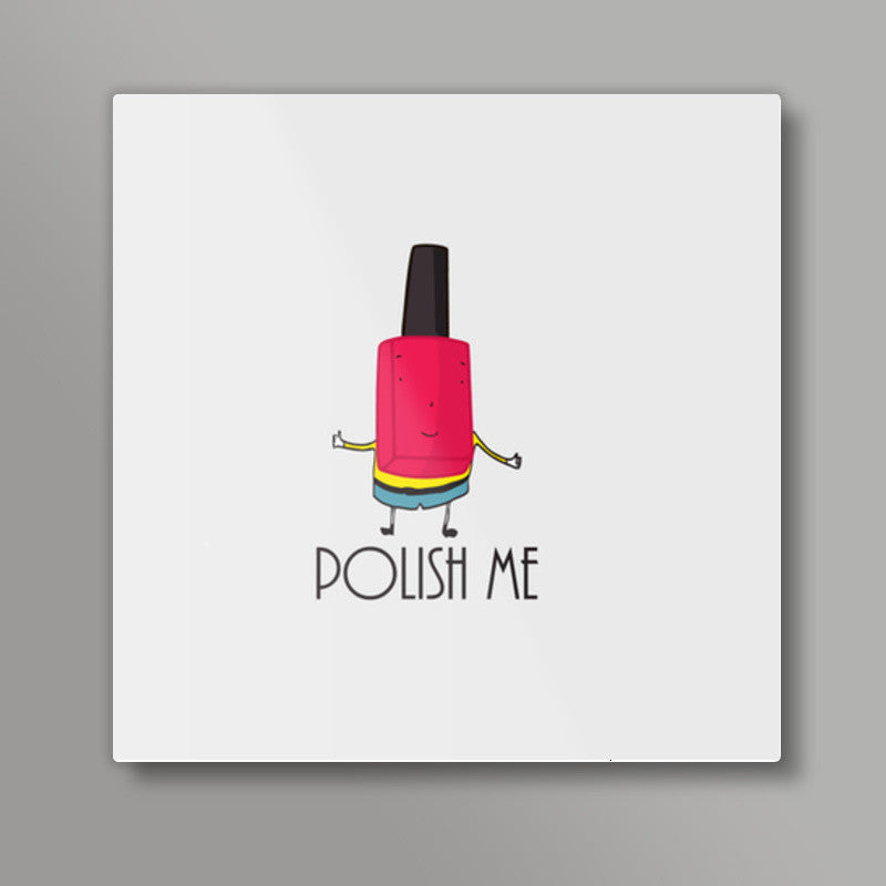 POLISH ME Square Art Prints