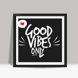 Good vibes only Square Art Prints