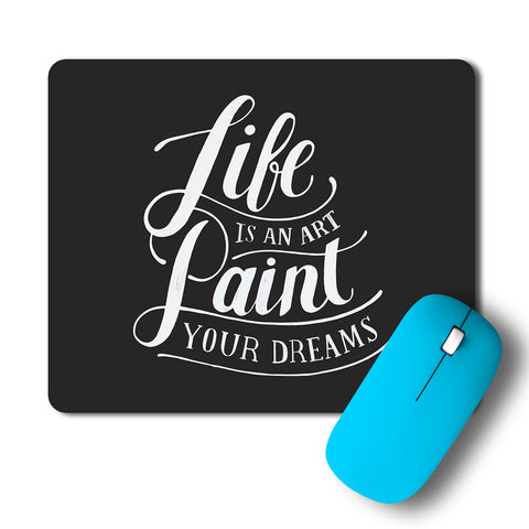 Life Is An Art Paint Your Dreams Artwork Mousepad