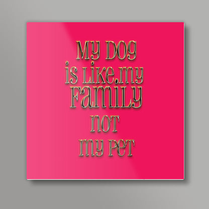 my dog is my family Square Art Prints