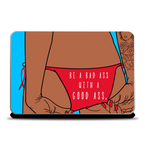 Be a bad ass with a good ass Laptop Skins