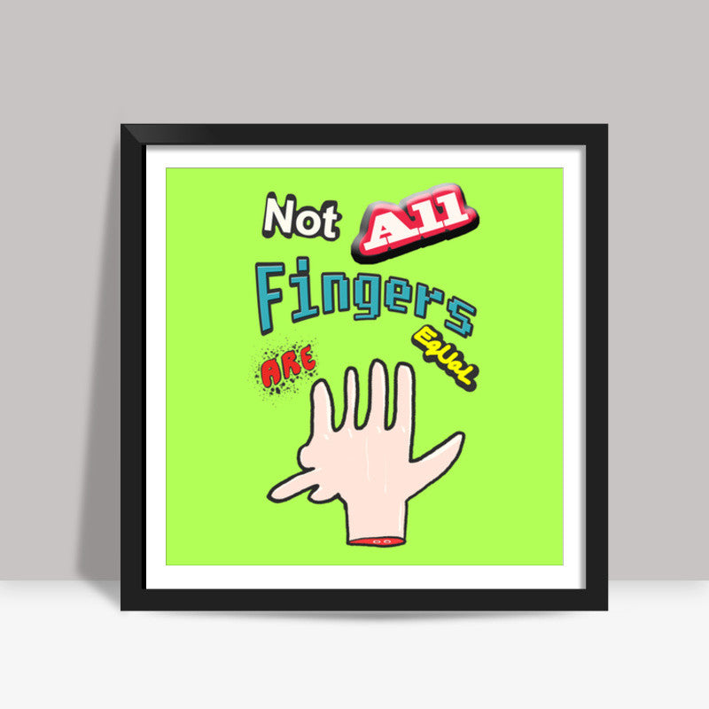 Not All Fingers Are Equal (Green Back) Square Art Prints