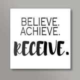 Believe. Achieve, Receive. Square Art Prints