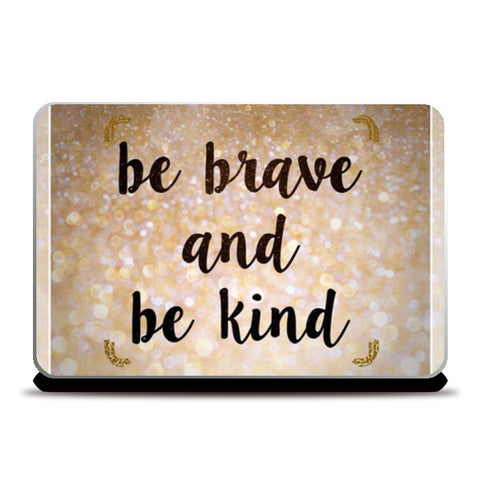 Be Brave And Be Kind Laptop Skins