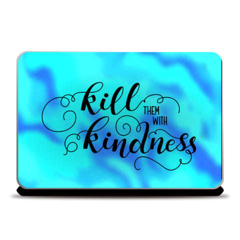 Kill them with Kindness Laptop Skins