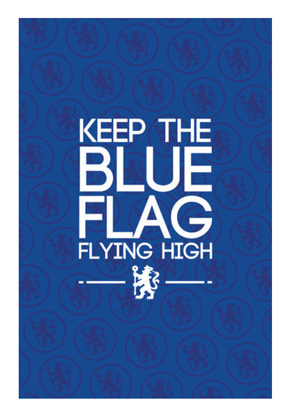 Chelsea - Keep The Blue Flag Flying High! Wall Art