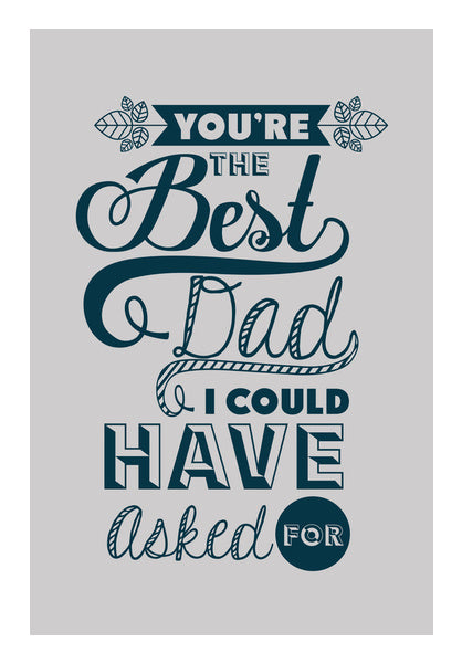 Best Dad I Could Have Asked For | #Fathers Day Special  Wall Art