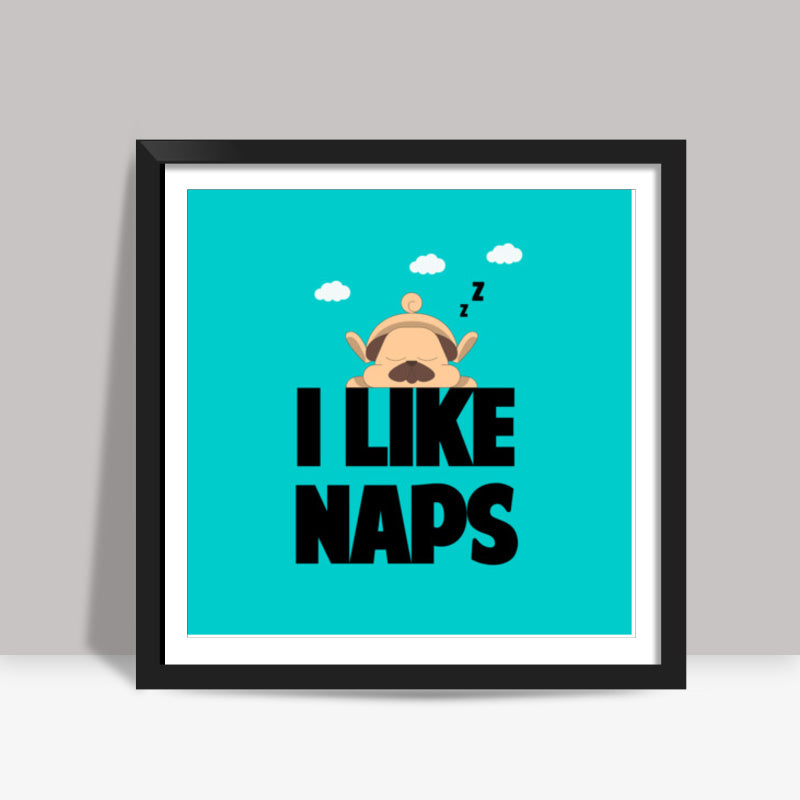 I LIKE NAPS Square Art Prints