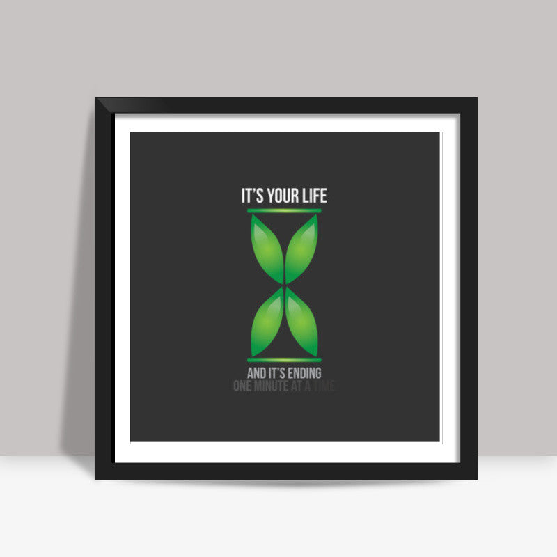 Its your Life! Square Art Prints