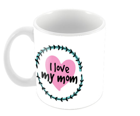 I Love You My Mom Coffee Mugs