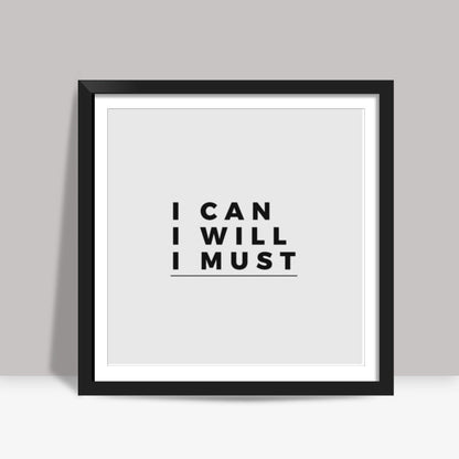 I CAN, I WILL, I MUST | Motivation Square Art Prints