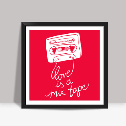 Love Is a MixTape Square Art Prints