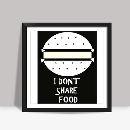 I dont share food Square Art Prints