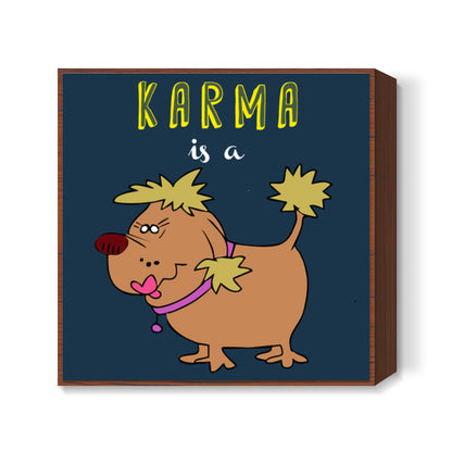 Karma is a bitch Square Art Prints