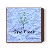 SAVE TREES MESSAGE Square Art Prints