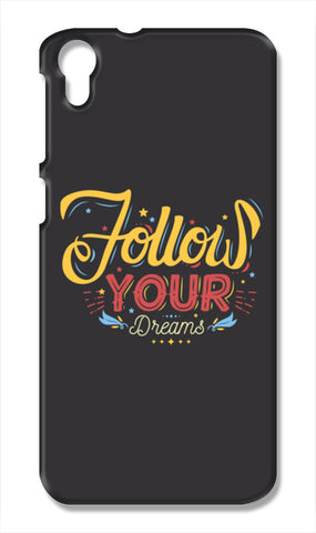 Follow Your Dreams HTC Desire 828 Cases