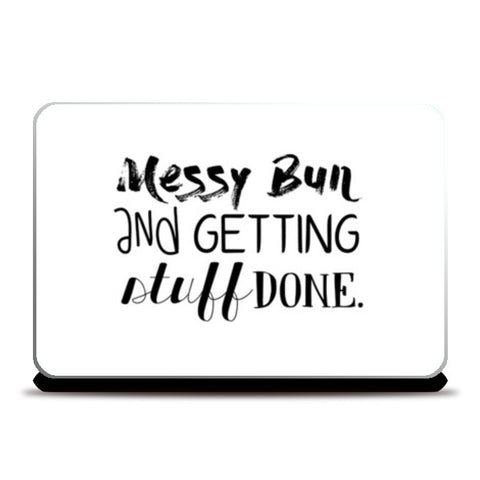 MESSY BUN AND GETTING STUFF DONE. Laptop Skins