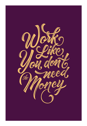 Work like You Don’t Need The Money   Wall Art