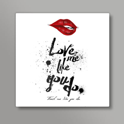 Love me like Square Art Prints