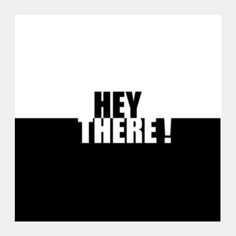 Hey there Square Art Prints