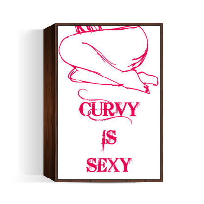 Curvy is Sexy ! Wall Art