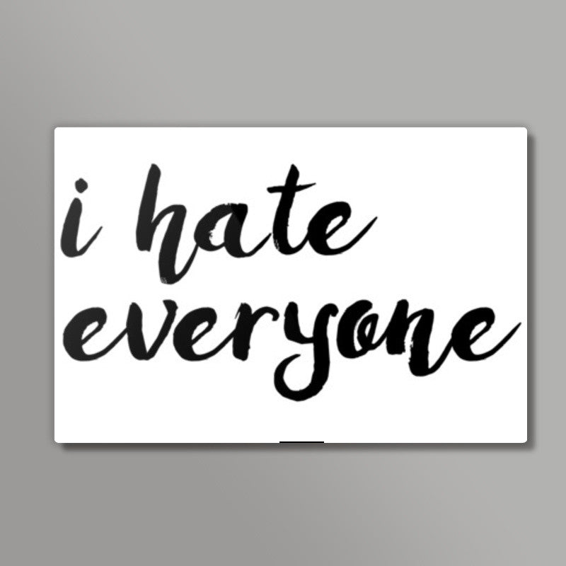 I hate everyone Wall Art