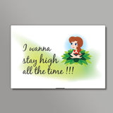 Stay High all the time Wall Art