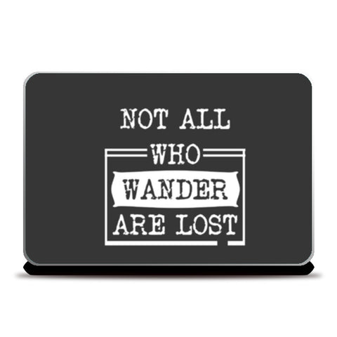 Not all who wander are lost Laptop Skins