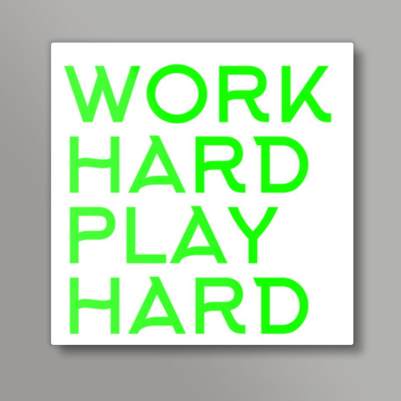 WORK HARD PLAY HARD Square Art Prints