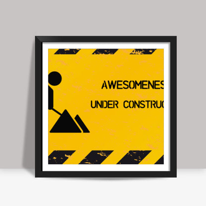 Awesomeness Under Construction Square Art Prints