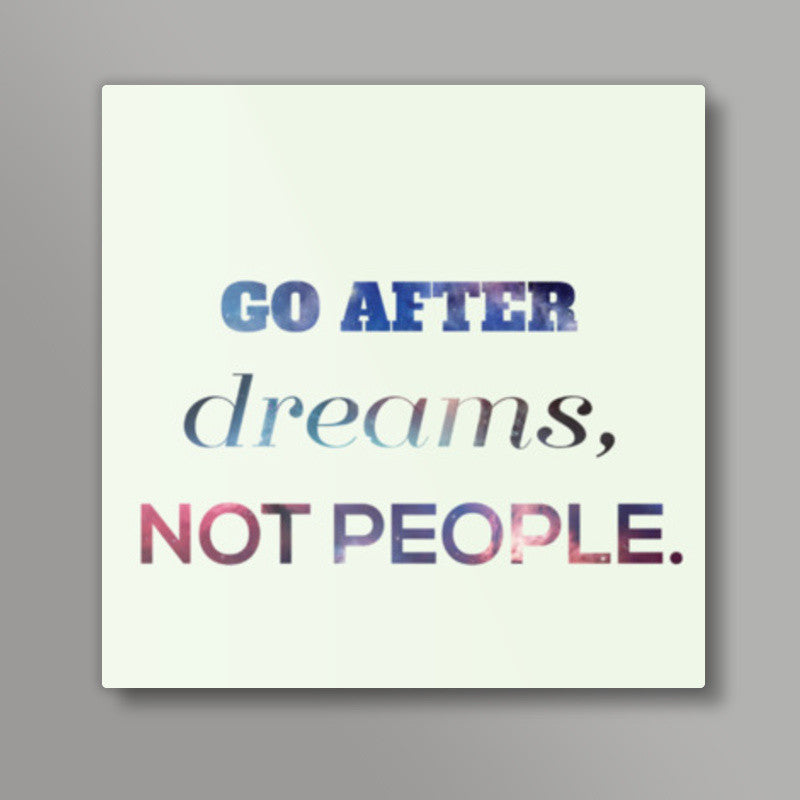 Go After Dreams  Square Art Prints